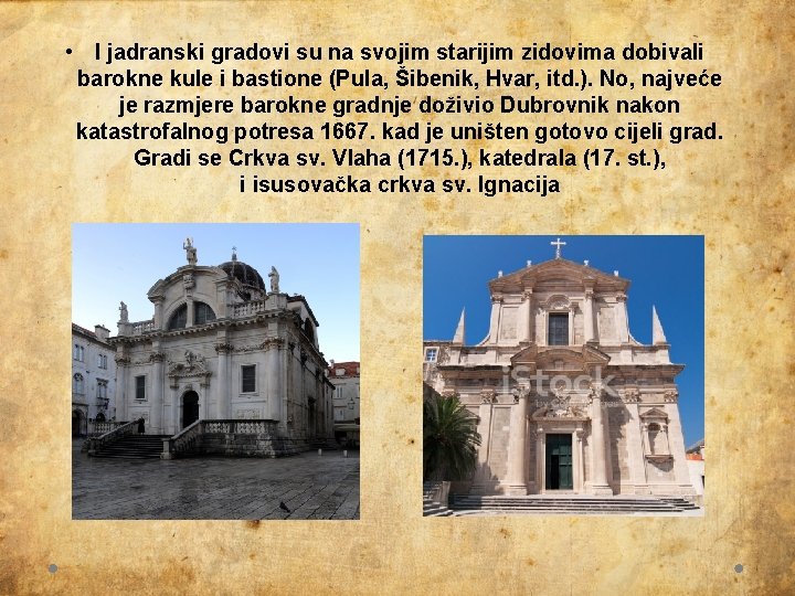  • I jadranski gradovi su na svojim starijim zidovima dobivali barokne kule i