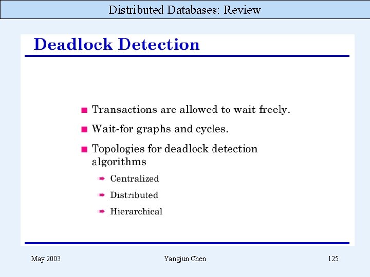 Distributed Databases: Review May 2003 Yangjun Chen 125 