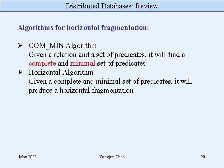 Distributed Databases: Review Algorithms for horizontal fragmentation: Ø COM_MIN Algorithm Given a relation and