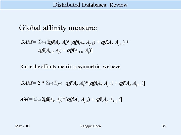 Distributed Databases: Review Global affinity measure: GAM = aff(Ai, Aj)*[aff(Ai, Aj-1) + aff(Ai, Aj+1)