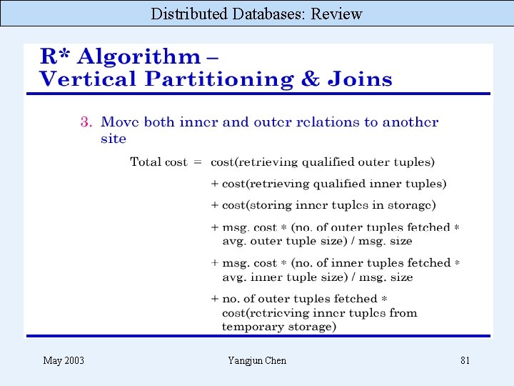 Distributed Databases: Review May 2003 Yangjun Chen 81 