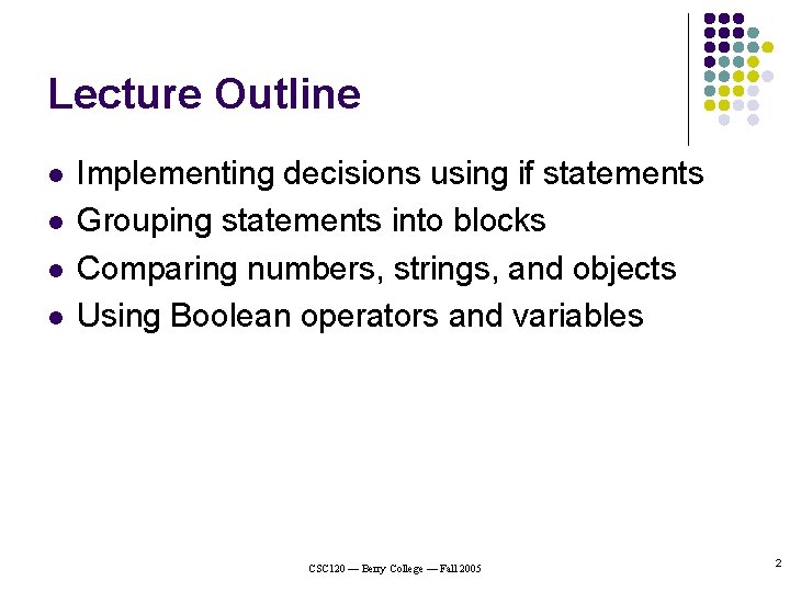 Lecture Outline l l Implementing decisions using if statements Grouping statements into blocks Comparing