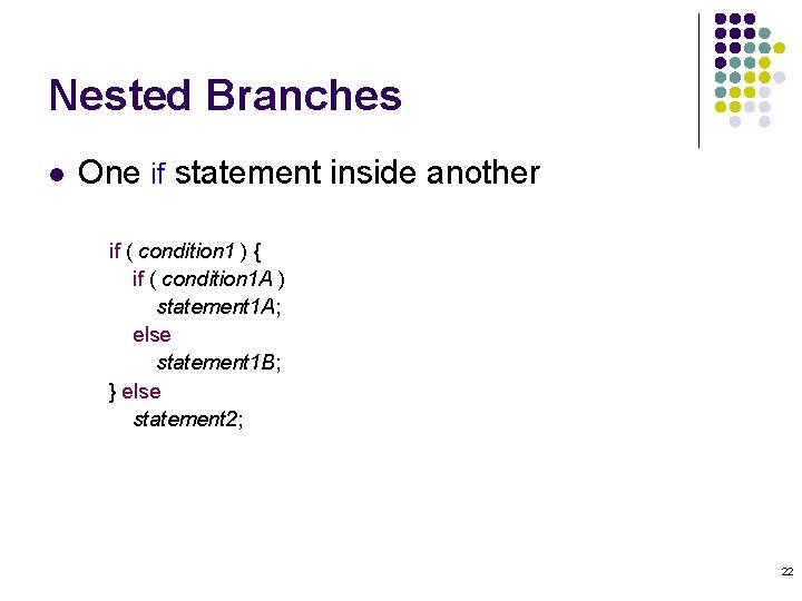 Nested Branches l One if statement inside another if ( condition 1 ) {