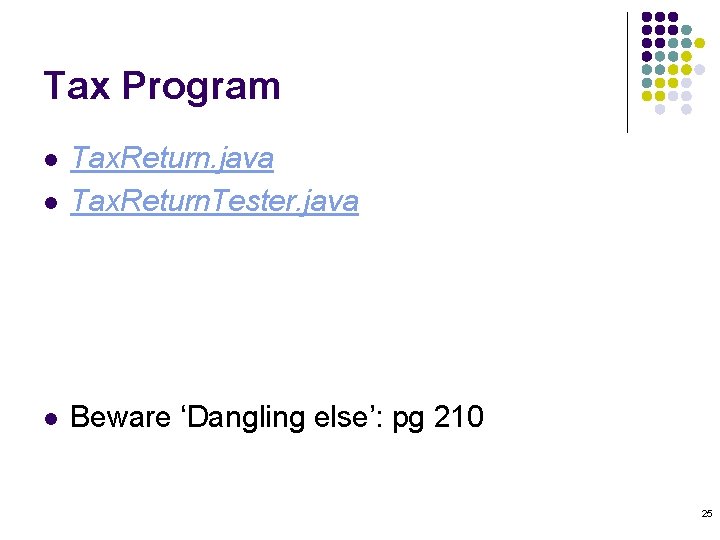 Tax Program l Tax. Return. java Tax. Return. Tester. java l Beware ‘Dangling else’: