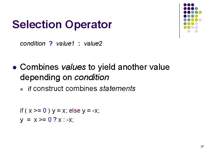 Selection Operator condition ? value 1 : value 2 l Combines values to yield