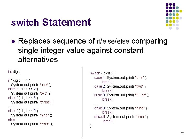switch Statement l Replaces sequence of if/else comparing single integer value against constant alternatives
