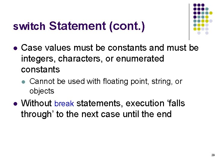 switch Statement (cont. ) l Case values must be constants and must be integers,