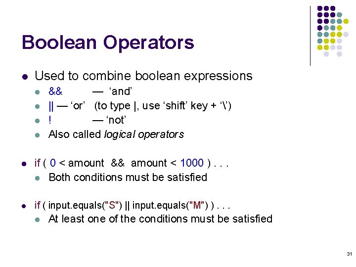 Boolean Operators l Used to combine boolean expressions l l && — ‘and’ ||
