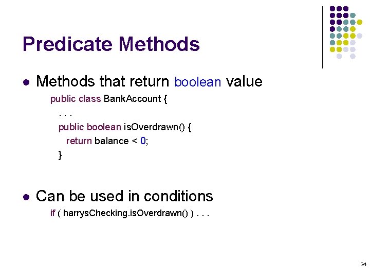 Predicate Methods l Methods that return boolean value public class Bank. Account {. .
