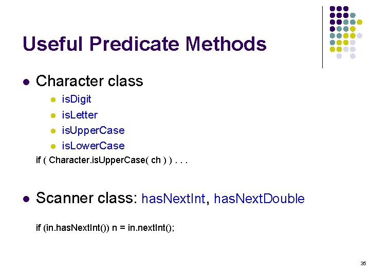 Useful Predicate Methods l Character class l l is. Digit is. Letter is. Upper.