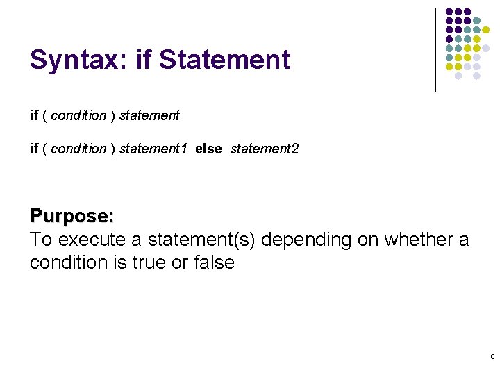 Syntax: if Statement if ( condition ) statement 1 else statement 2 Purpose: To