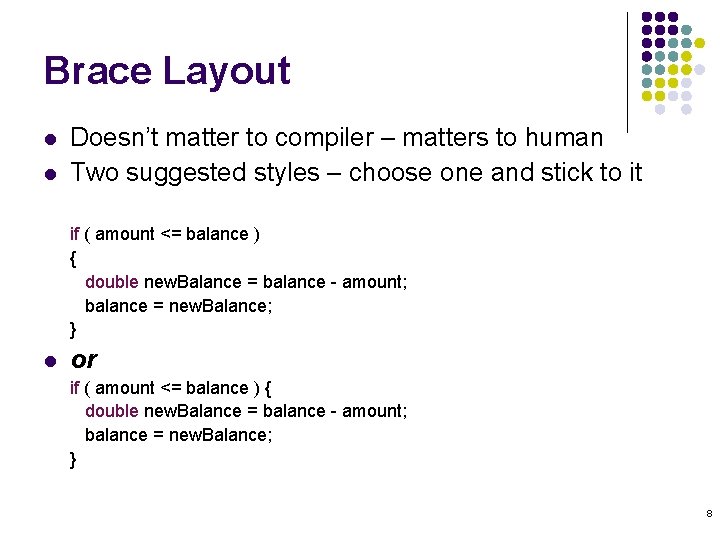 Brace Layout l l Doesn’t matter to compiler – matters to human Two suggested