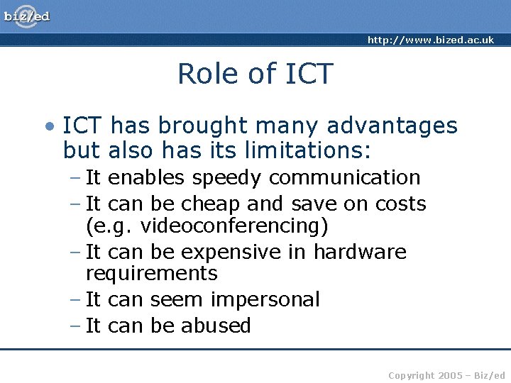 http: //www. bized. ac. uk Role of ICT • ICT has brought many advantages