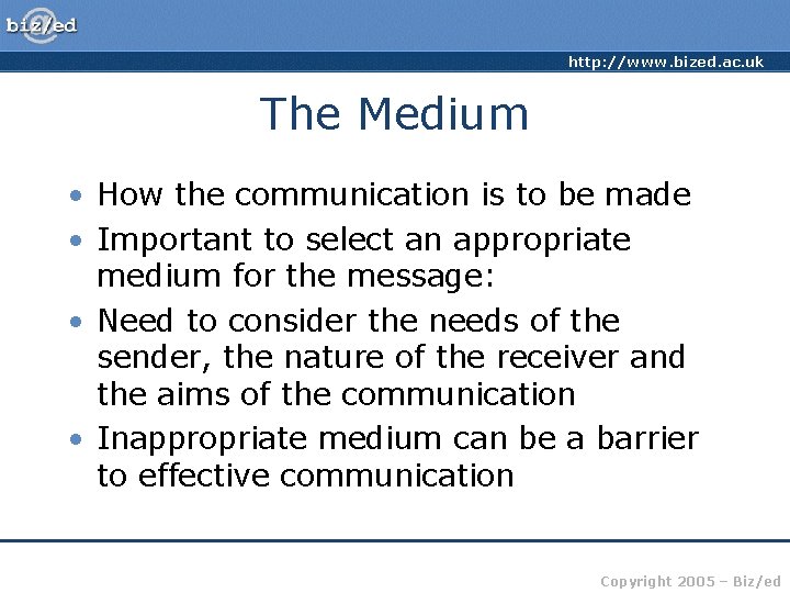 http: //www. bized. ac. uk The Medium • How the communication is to be