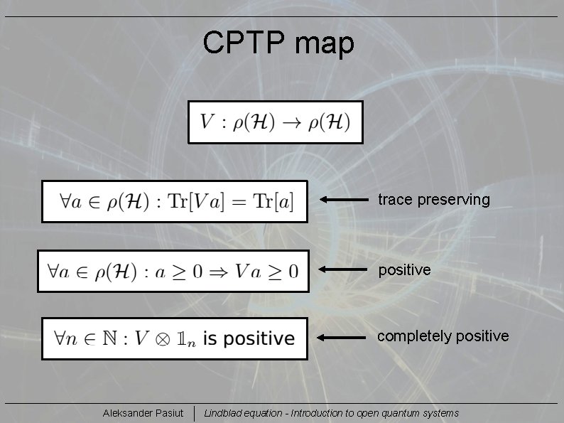 CPTP map trace preserving positive completely positive Aleksander Pasiut Lindblad equation - Introduction to