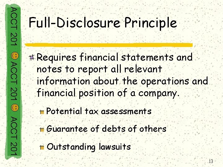 ACCT 201 Full-Disclosure Principle ACCT 201 Requires financial statements and notes to report all