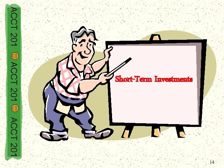 ACCT 201 Short-Term Investments ACCT 201 14 