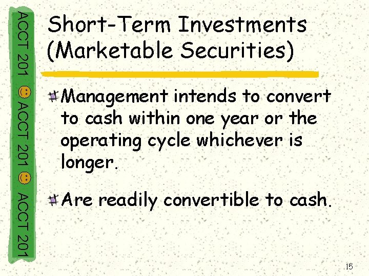 ACCT 201 Short-Term Investments (Marketable Securities) ACCT 201 Management intends to convert to cash