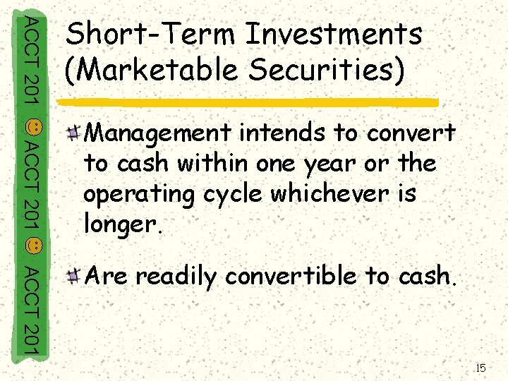 ACCT 201 Short-Term Investments (Marketable Securities) ACCT 201 Management intends to convert to cash