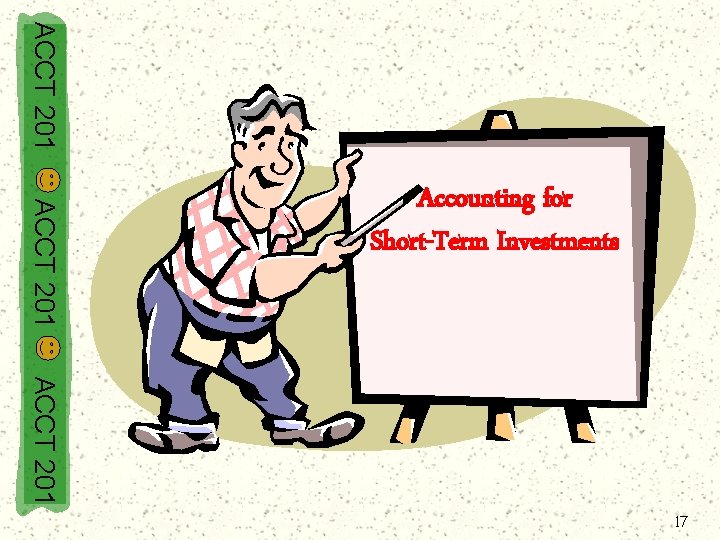 ACCT 201 Accounting for Short-Term Investments ACCT 201 17 