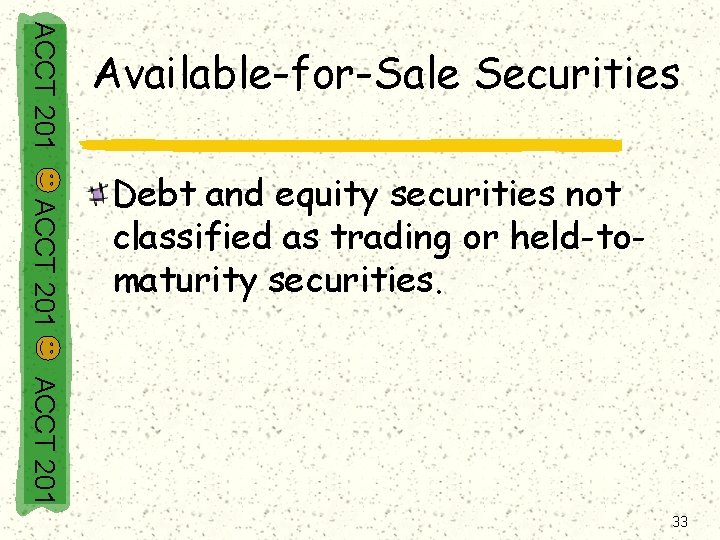 ACCT 201 Available-for-Sale Securities ACCT 201 Debt and equity securities not classified as trading