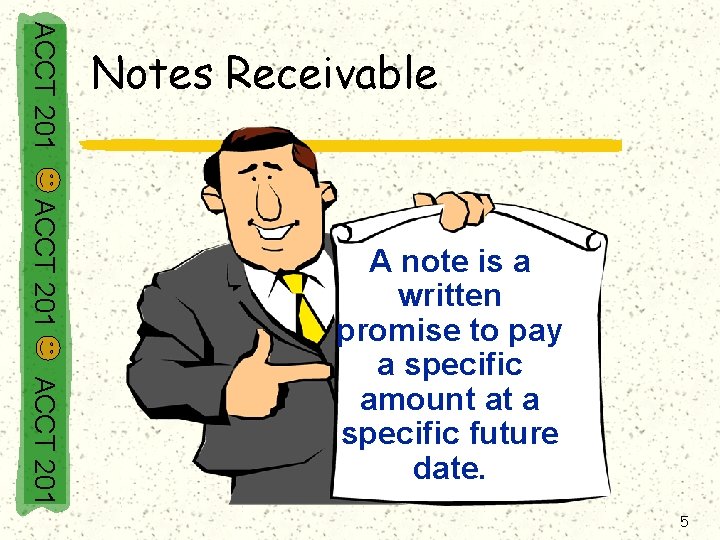 ACCT 201 Notes Receivable ACCT 201 A note is a written promise to pay