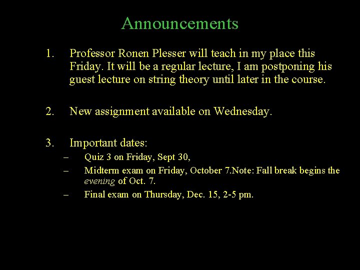 Announcements 1. Professor Ronen Plesser will teach in my place this Friday. It will