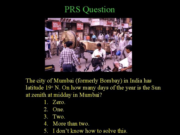 PRS Question The city of Mumbai (formerly Bombay) in India has latitude 19 o