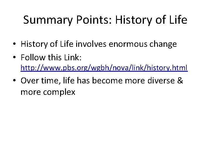 Summary Points: History of Life • History of Life involves enormous change • Follow