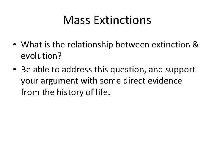 Mass Extinctions • What is the relationship between extinction & evolution? • Be able