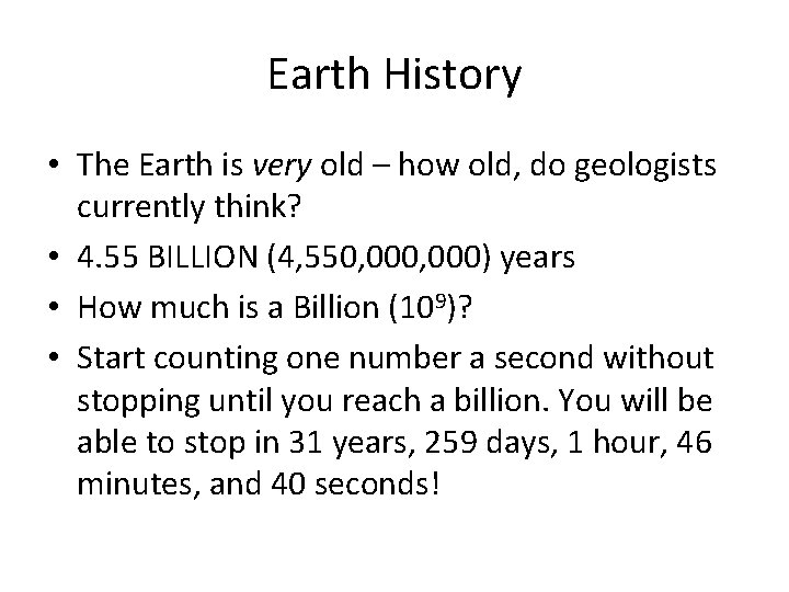 Earth History • The Earth is very old – how old, do geologists currently
