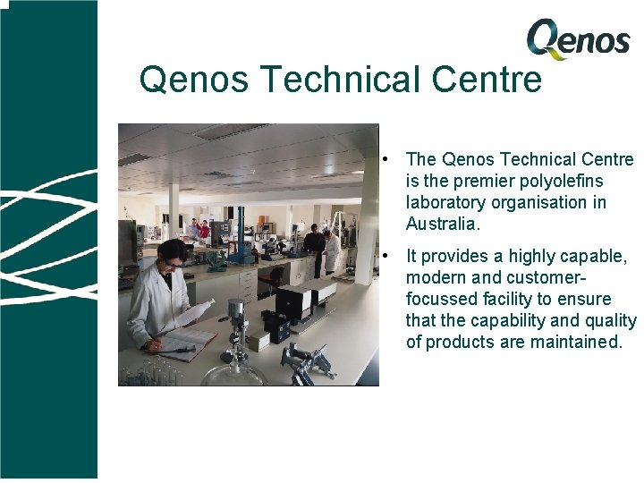 Qenos Technical Centre • The Qenos Technical Centre is the premier polyolefins laboratory organisation