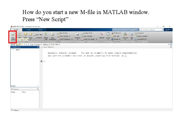 How do you start a new M-file in MATLAB window. Press “New Script” 