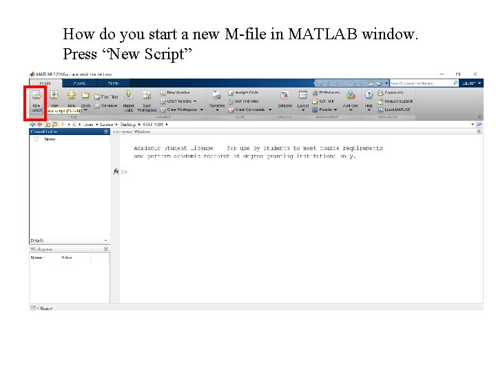 How do you start a new M-file in MATLAB window. Press “New Script” 