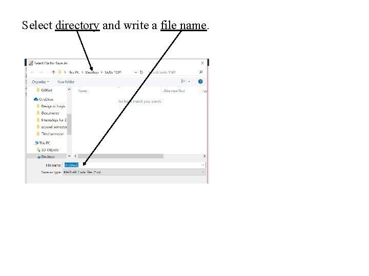 Select directory and write a file name. 