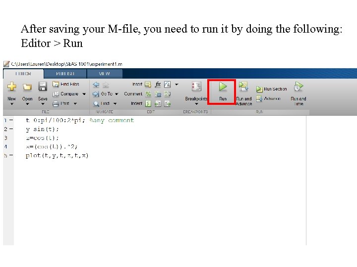 After saving your M-file, you need to run it by doing the following: Editor