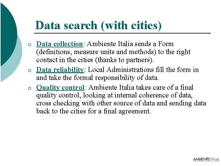 Data search (with cities) ¡ ¡ ¡ Data collection: Ambiente Italia sends a Form