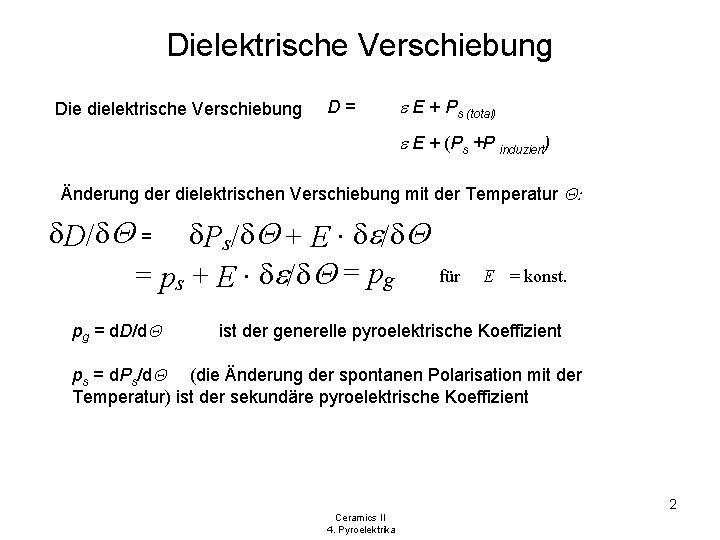 Dielektrische Verschiebung Die dielektrische Verschiebung D= e E + Ps (total) e E +