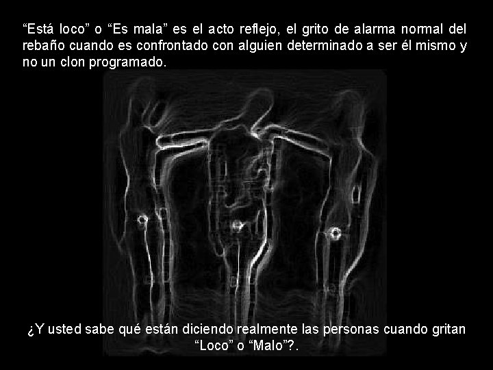 “Está loco” o “Es mala” es el acto reflejo, el grito de alarma normal