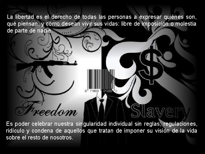 La libertad es el derecho de todas las personas a expresar quiénes son, qué