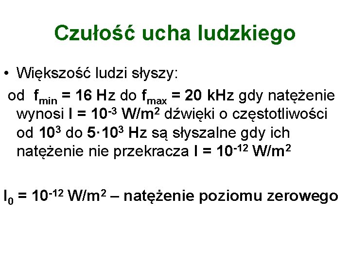 Czułość ucha ludzkiego • Większość ludzi słyszy: od fmin = 16 Hz do fmax