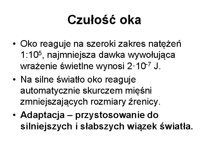 Czułość oka • Oko reaguje na szeroki zakres natężeń 1: 105, najmniejsza dawka wywołująca