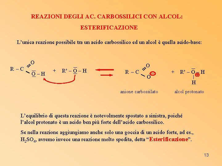 REAZIONI DEGLI AC. CARBOSSILICI CON ALCOL: ESTERIFICAZIONE L’unica reazione possibile tra un acido carbossilico