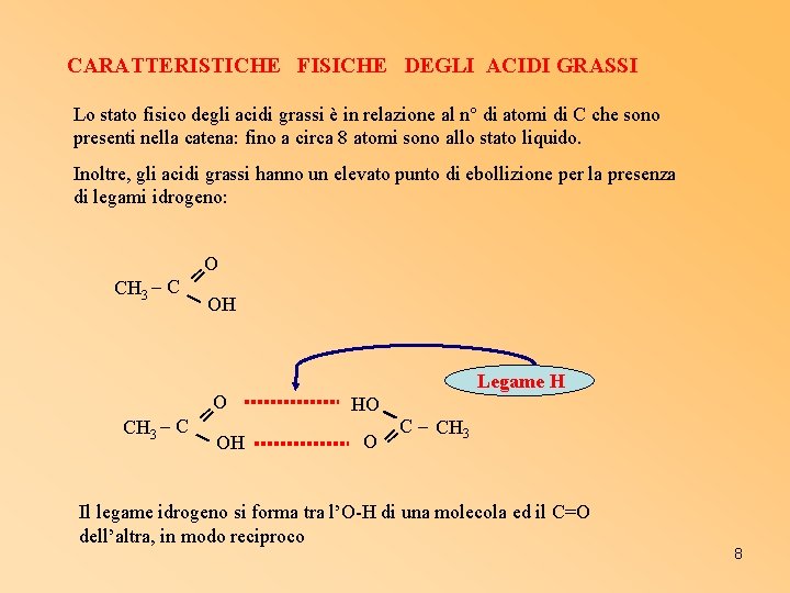 CARATTERISTICHE FISICHE DEGLI ACIDI GRASSI Lo stato fisico degli acidi grassi è in relazione