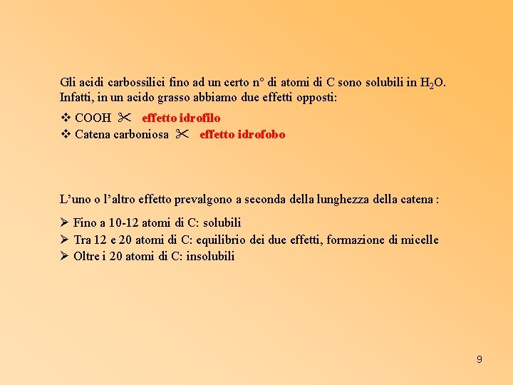 Gli acidi carbossilici fino ad un certo n° di atomi di C sono solubili