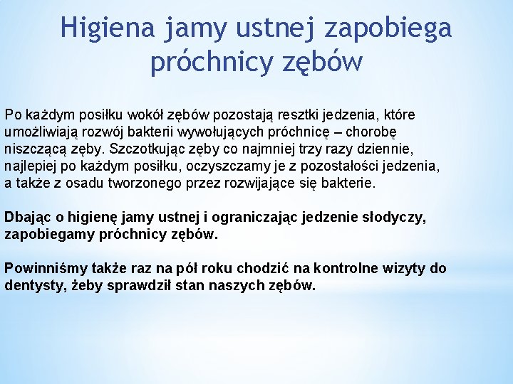 Higiena jamy ustnej zapobiega próchnicy zębów Po każdym posiłku wokół zębów pozostają resztki jedzenia,