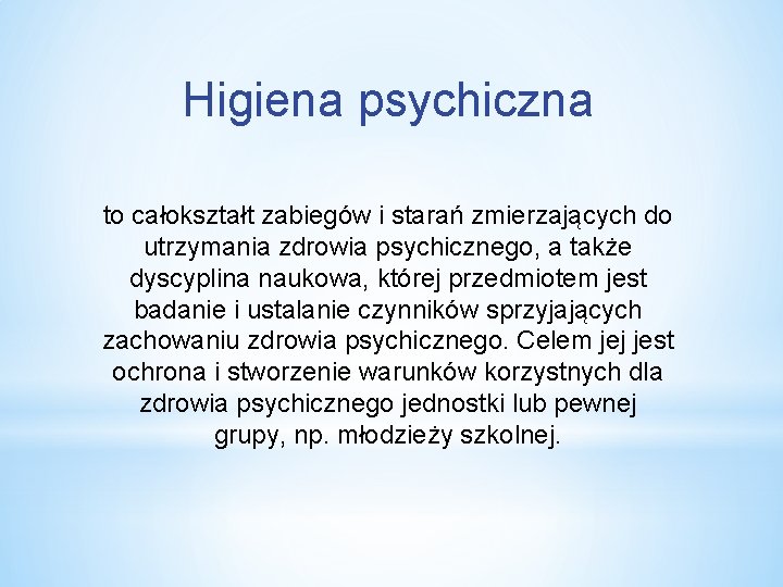 Higiena psychiczna to całokształt zabiegów i starań zmierzających do utrzymania zdrowia psychicznego, a także