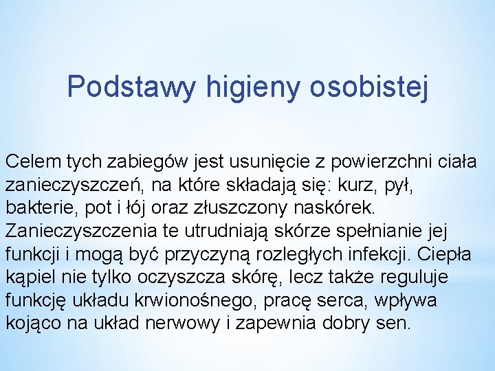 Podstawy higieny osobistej Celem tych zabiegów jest usunięcie z powierzchni ciała zanieczyszczeń, na które