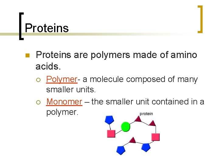 Proteins n Proteins are polymers made of amino acids. ¡ ¡ Polymer- a molecule