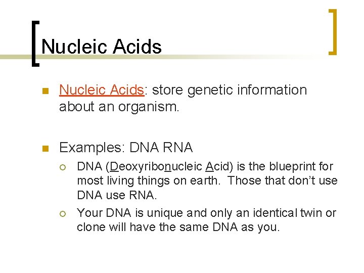 Nucleic Acids n Nucleic Acids: store genetic information about an organism. n Examples: DNA